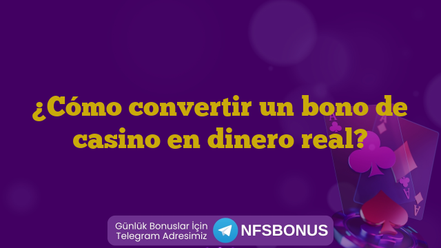 ¿Cómo convertir un bono de casino en dinero real?