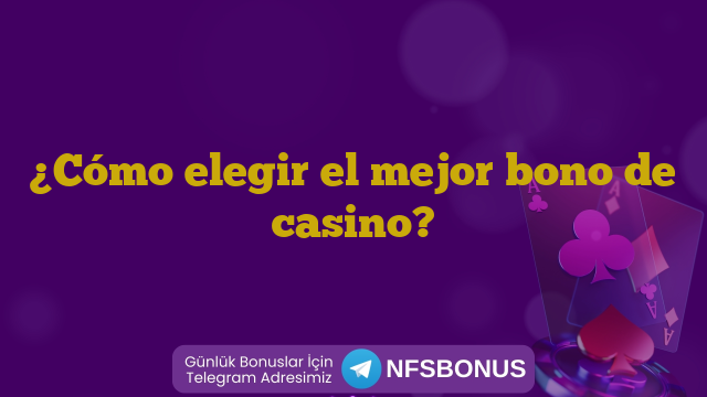¿Cómo elegir el mejor bono de casino?