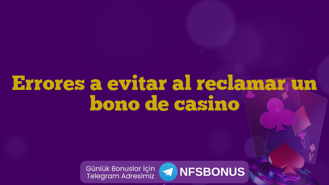Errores a evitar al reclamar un bono de casino