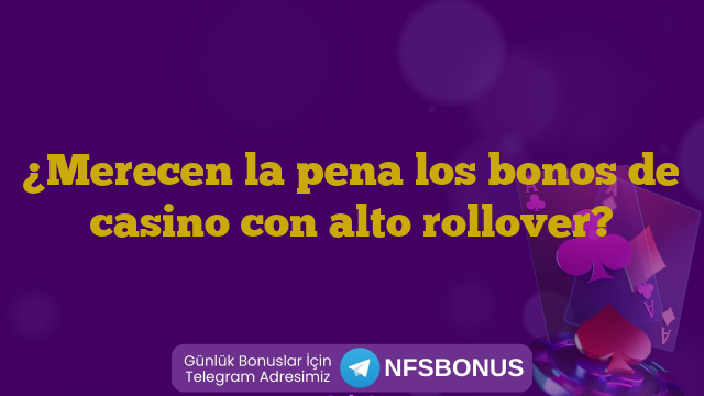 ¿Merecen la pena los bonos de casino con alto rollover?