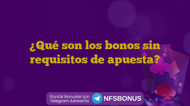 ¿Qué son los bonos sin requisitos de apuesta?