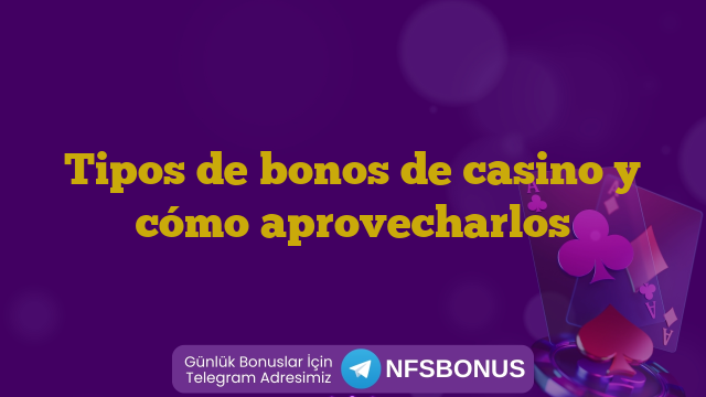 Tipos de bonos de casino y cómo aprovecharlos